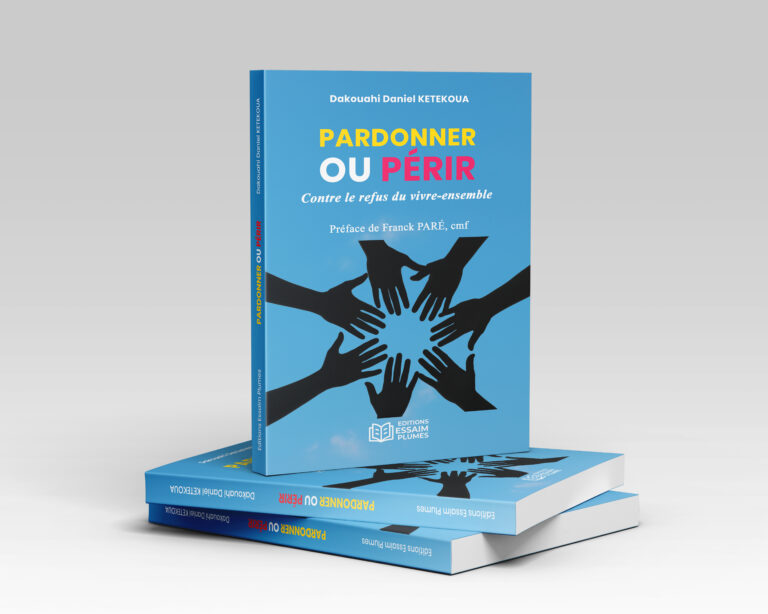 Pardonner ou périr Contre le refus du vivre-ensemble, de Dakouahi Daniel KETEKOUA, en cours de parution aux Editions Essaim Plumes